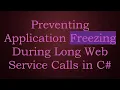 Preventing Application Freezing During Long Web Service Calls in C