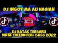 DJ INGOT MA AU HASSIAN VIRAL TIKTOK FULL BASS 2022 - DJ BATAK TERBARU 2022
