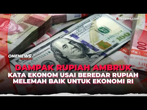 Viral Narasi Pelemahan Rupiah Dianggap Positif, Ekonom Ingatkan Dampak Besar ke Manufaktur