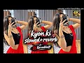 Kyon Ki Itna Pyar (Slowed Reverb) - Udit Narayan _ Alka Yagnik _ mdarmanalam4444_160K)