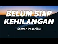 Download Lagu Belum Siap Kehilangan - Stevan Pasaribu | Lirik