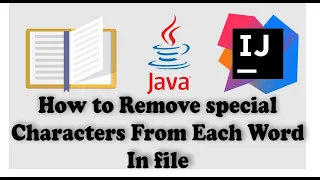 How to Remove special Characters from Each Word in a File in Java Program IntelliJ IDEA 2021 3