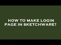 How to make login page in sketchware