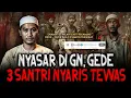 Download Lagu 3 SANTRI INI NYARIS MEREGANG NYAWA?! SELAMAT SETELAH IKUTI 4 ORANG MISTERIUS DI GUNUNG GEDE 