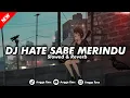 Lagu DJ OLD HATE SABE MERINDU (slowed \u0026 Reverb) || GAK VIRAL TIK TOK TERBARU π₯βΌοΈ