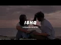 Ishq  (-Lost ; Found) [Slowed + Reverb] by Faheem Abdullah | Rauhan Malik