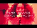 Weary - Solange Live @ Essence Festival 2017