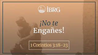 ¡No te engañes! | 1 Corintios 3:18-23 | Christian Aracena