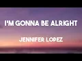 Download Lagu I'm Gonna Be Alright - Jennifer Lopez (Lyrics Video) 🎼