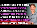 Lagu Parents Tell I'm Being Dramatic \u0026 My Asthma Is Fake So I Gather The Proof \u0026 Dump It All In Their Bed