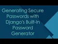 Generating Secure Passwords with Django s Built-In Password Generator
