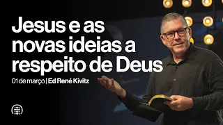 Jesus e as novas ideias a respeito de Deus | Ed René Kivitz | 01 de março de 2026