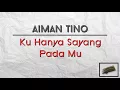 AIman Tino - Ku Hanya Sayang Padamu [LIRIK]