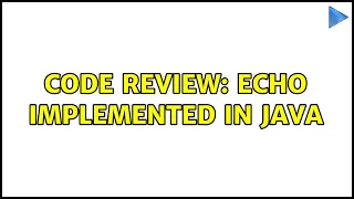 Code Review Echo implemented in Java 2 Solutions