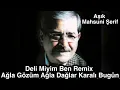 Deli Miyim Ben Remix Aşık Mahsuni şerif ( Ağla Gözüm Ağla Dağlar Karalı Bugün )