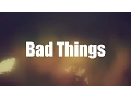 Lagu Bad Things - Machine Gun Kelly \u0026 Camila Cabello (Lyrics)