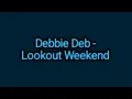 Debbie Deb - Lookout Weekend