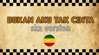 Download IKLIM - Bukan Aku Tak Cinta (SKA Version) MP3