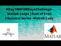 - Matlab Loops Sum of Even Fibonacci Series