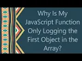 Why Is My JavaScript Function Only Logging the First Object in the Array
