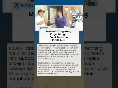 DITAGIH PAJAK MCLAREN Rp137 Juta, Mekanik Tangerang Kaget Namanya Tercatat sebagai Pemilik