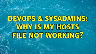 DevOps SysAdmins Why is my hosts file not working 5 Solutions