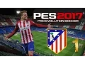 PES 2017 - MASTER LEAGUE/CAREER MODE - ATLETICO MADRID #1 New Start!