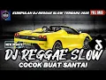 Download Lagu DJ REGGAE SANTAI FULL BASS 🔥 DJ CAMPURAN REGGAE SLOW TERBARU VIRAL TIK TOK FYP YANG KALIAN CARI🎵