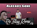 ALREADY GONE PA SLOW REMIX 2022 - TIKTOK CLUBMIX VIRAL DJ TOPENG BASS BOOSTED MUSIC FT. DJTANGMIX