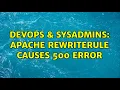 DevOps SysAdmins Apache RewriteRule causes 500 error
