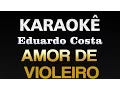 Download Lagu 🔴 Amor de Violeiro - Eduardo Costa (Karaokê)
