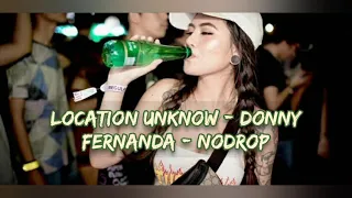 Download LOCATION UNKNOW - [ Donny Fernanda X Alvaro axelle X Dadoey ] #Nodrop MP3