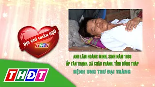 Anh Lâm Hoàng Minh (xã Châu Thành, Đồng Tháp) bệnh ung thư đại tràng | Địa chỉ nhân đạo | THDT