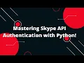 Skype API Python Tutorial Mastering Skype API Authentication with Python