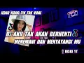 Download Lagu DJ AKU TAK AKAN BERHENTI MENEMANI DAN MENYAYANGI MU SELOW BEAT JEDAG JEDUG TIK TOK VIRAL - FREE FLM
