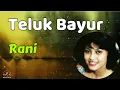 Download Lagu Rani  -  Teluk Bayur  (Lirik Lagu)