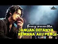 Jangan Ditanya Kemana Aku Pergi - Broery Marantika | Cover Blues Paling Menyentuh | Full Lirik