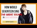 Lagu How would Seventeen sing The Great Escape by SNSD