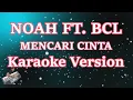 Download Lagu NOAH Feat. BCL - Mencari Cinta (Karaoke Lirik) HD