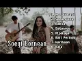 SOEGI BORNEAN    FULL ALBUM TANPA IKLAN