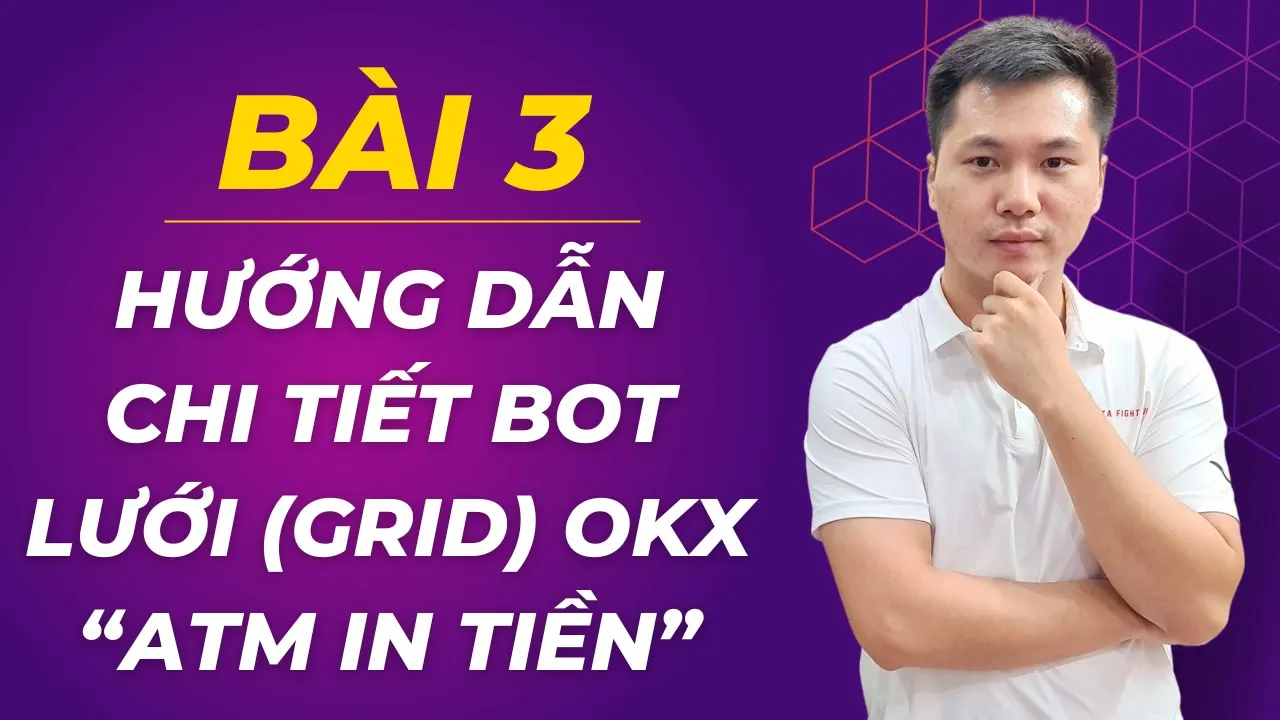 Outline Video Bài 3: Cách Tạo Bot Lưới OKX (Bot Grid) “ATM in Tiền” cho người mới bắt đầu