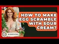 How To Make Egg Scramble With Sour Cream - The Recovery Kitchen