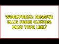 Wordpress Remove Slug From Custom Post Type URL 2 Solutions