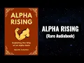 Alpha Rising - Exploring the Way of an Alpha Male Audiobook