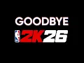 Goodbye NBA 2K26