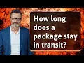 How long does a package stay in transit