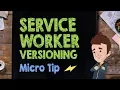 ServiceWorker Versioning - Supercharged