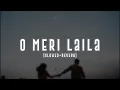 Lagu O Meri Laila [Slowed+Reverb]- Laila Majnu | N Musicz