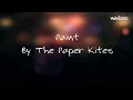 Paint- The Paper Kites (lyrics)