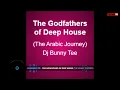 Dj Bunny Tee ft The Godfathers of Deep House (The Arabic Journey) - Deep house mix